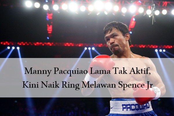 Manny Pacquiao Lama Tak Aktif, Kini Naik Ring Melawan Spence Jr